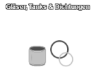 Gläser, Tanks &amp; Dichtungen