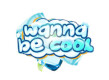 Wanna Be Cool